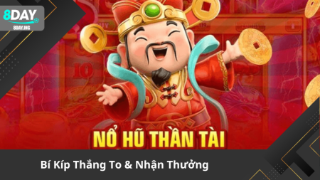 Cách Chơi Nổ Hũ Thần Tài Trúng Lớn