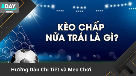 Hiểu Về Kèo Chấp Nửa Trái và Cách Áp Dụng